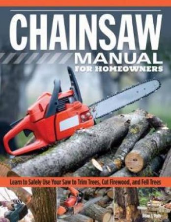 Chainsaw Manual for Homeowners by Brian Ruth