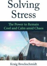 Solving Stress The Power To Remain Cool And Calm Amid Chaos