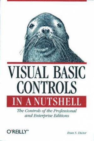 Visual Basic Controls In A Nutshell by Evan S Dictor