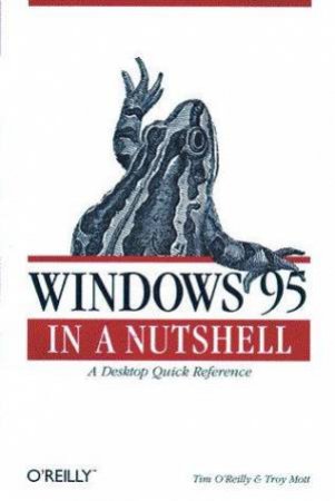 Windows 95 In A Nutshell by Tim O'Reilly & Troy Mott