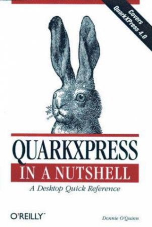 QuarkXPress In A Nutshell by Donnie O'Quinn