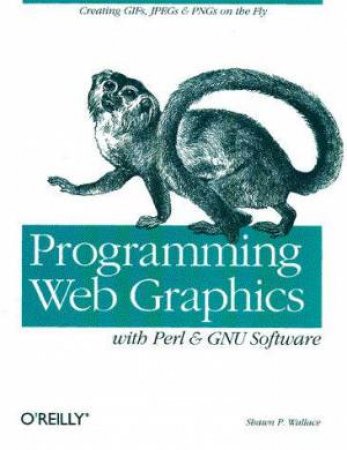 Programming Web Graphics With Perl & GNU Software by Shawn P Wallace