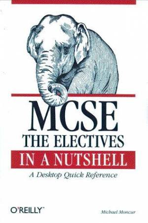 MCSE: The Electives In A Nutshell by Michael Moncur