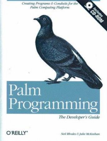 Palm Programming: The Developer's Guide by Neil Rhodes & Julie McKeehan