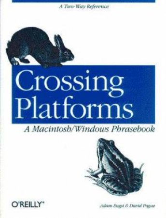 Crossing Platforms: A Macintosh/Windows Phrasebook by Adam C Engst & David Pogue