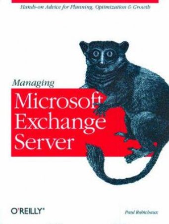 Managing Microsoft Exchange Server by Paul Robichaux