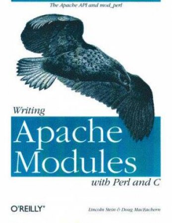 Writing Apache Modules With Perl And C: The Apache API And Mod_Perl by Lincoln Stein & Doug MacEachern