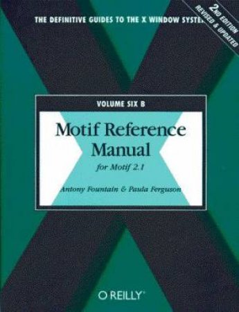 Motif Reference Manual - Volume 6B by Antony Fountain & Paula Ferguson