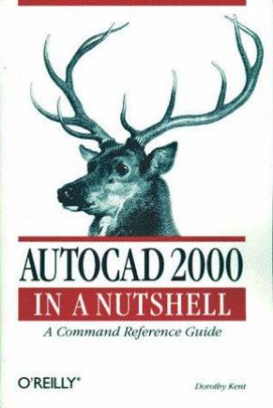 AutoCAD 2000 In A Nutshell by Dorothy Kent