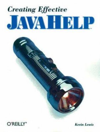 Creating Effective JavaHelp by Kevin Lewis