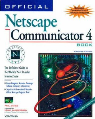 Official Netscape Communicator 4 Book - Windows Edition by Phil James