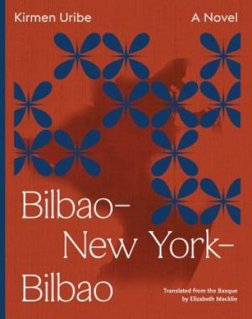 BilbaoNew YorkBilbao by Kirmen Uribe & Elizabeth Macklin