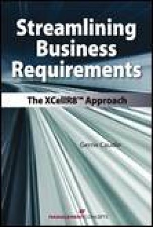 Streamlining Business Requirements: The XCellR8(tm) Approach by Gerrie Caudle