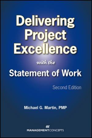 Delivery Project Excellence With The Statement Of Work, 2nd Ed. by Michael G. Martin