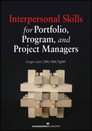 Interpersonal Skills for Portfolio Program and Project Managers by Ginger Levin