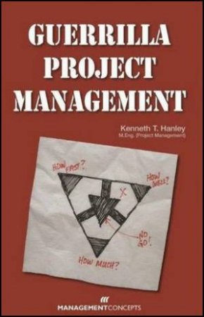 Guerrilla Project Management by Kenneth T. Hanley