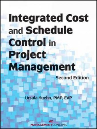 Integrated Cost and Schedule Control in Project Management 2/e by Ursula Kuehn