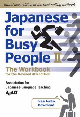 Japanese for Busy People Book 2 The WorkbookThe Workbook for the Revised 4th Edition (free audio dow by AJALT