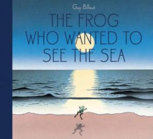 The Frog Who Wanted To See The Sea by Guy Billout