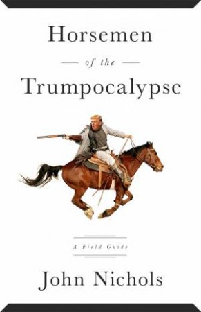 Horsemen of the Trumpocalypse by John Nichols