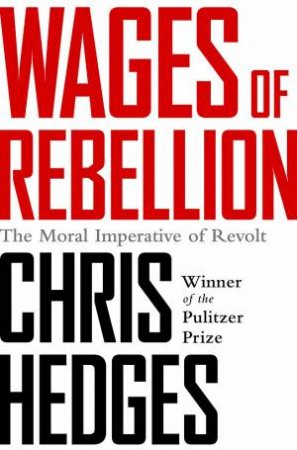 Wages of Rebellion by Chris Hedges