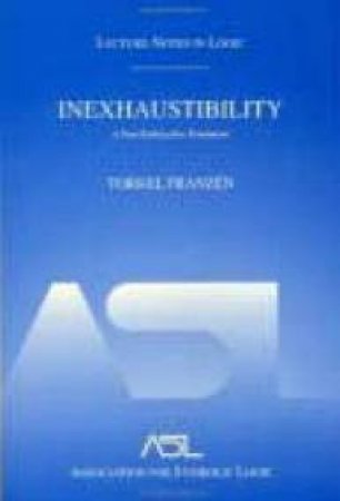 Inexhaustibilty: A Non-exhaustive Treatment by Franzen Torkel