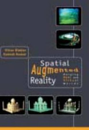 Spatial Augmented Reality by Oliver Bimber