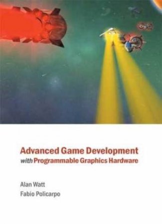 Advanced Game Development Wth Programmable Graphics Hardware by Alan Watt