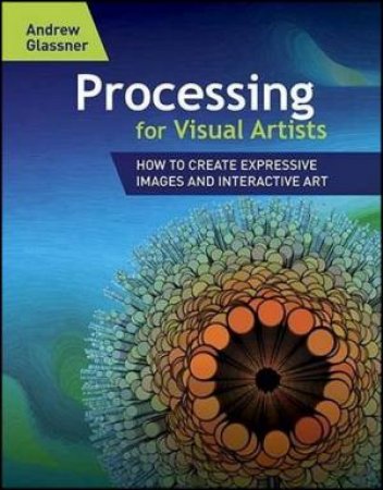 Processing for Visual Artists by Andrew S. Glassner