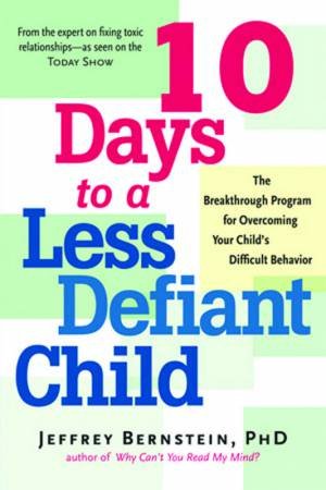 10 Days To A Less Defiant Child by Jeff Bernstein