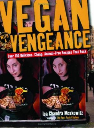 Vegan with a Vengeance by Isa Chandra Moskowitz