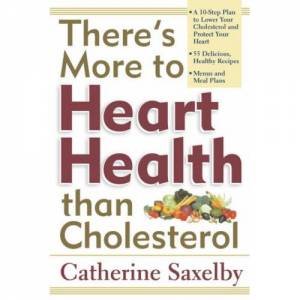 There's More To Heart Health Than Cholesterol by Catherine Saxelby