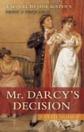 Mr. Darcy's Decision by Juliette Shapiro