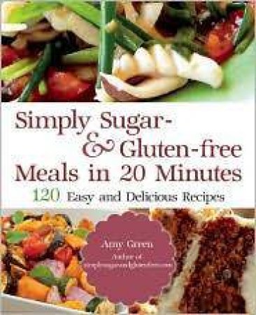 Simply Sugar- and Gluten-free Meals in 20 Minutes by Aliza Green