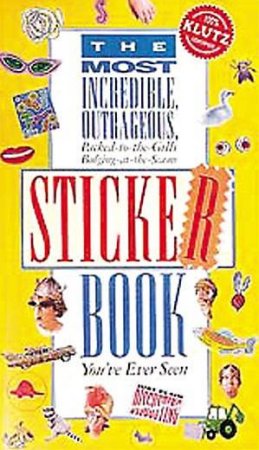 Klutz: The Most Incredible, Outrageous Sticker Book You've Ever Seen by Various