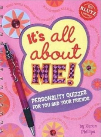 It's All About Me! Personality Quizzes For You And Your Friends by Karen Phillips