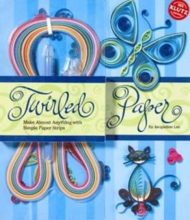 Klutz: Twirled Paper by Jacqueline Lee