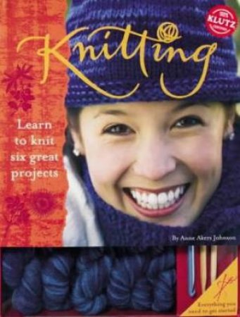 Klutz: Knitting: Learn To Knot Six Great Projects by Anne,Akers Johnson