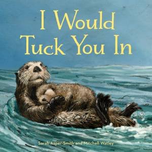 I Would Tuck You In by Sarah Asper-Smith