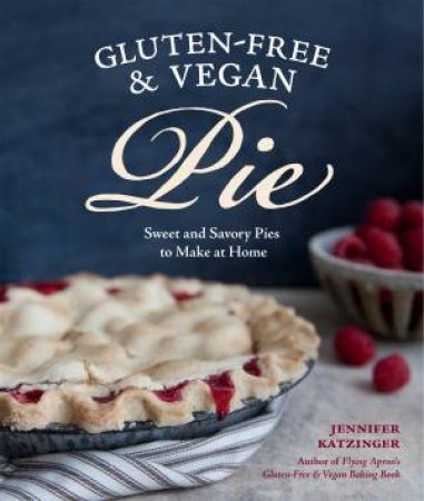 Gluten-Free And Vegan Pie by Jennifer Katzinger