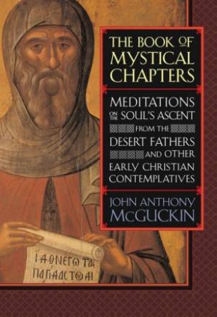 The Book Of Mystical Chapters by John Anthony McGuckin