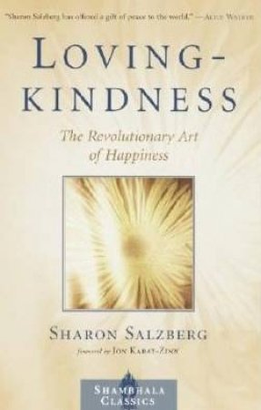 Loving Kindness: The Revolutionary Art Of Happiness by Sharon Salzberg