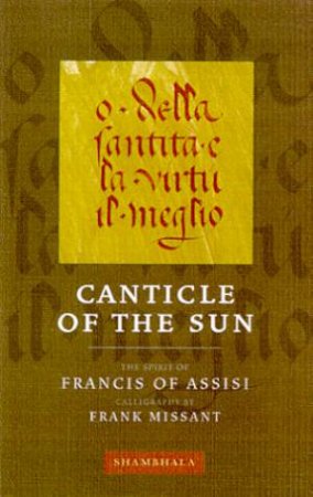 Canticle Of The Sun: The Spirit Of St Francis Of Assisi by St Francis Of Assisi