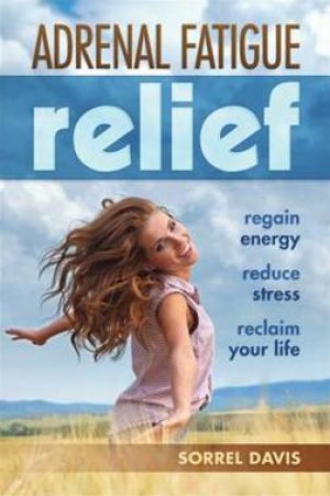 Adrenal Fatigue Relief by Sorrell Davis