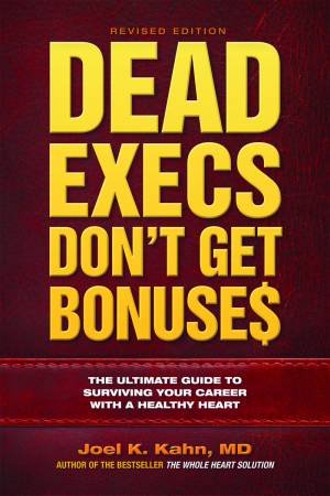 Dead Execs Don't Get Bonuses by Joel K.  MD Kahn