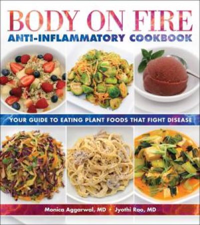 Body On Fire Anti-Inflammatory Cookbook by Monica Aggarwal