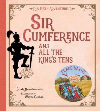 Sir Cumference and All the King's Tens by Cindy Neuschwander & Wayne Geehan