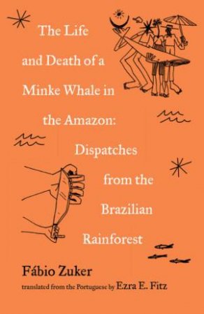 The Life And Death Of A Minke Whale In The Amazon by Fbio Zuker & Ezra E Fitz