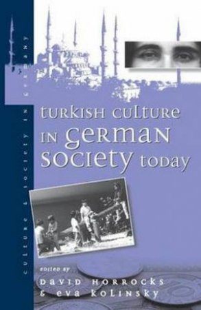 Turkish Culture In German Society by Horrocks