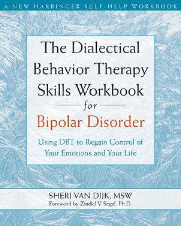 The Dialectical Behavior Therapy Skills Workbook for Bipolar Disorder by Sheri Van Dijk